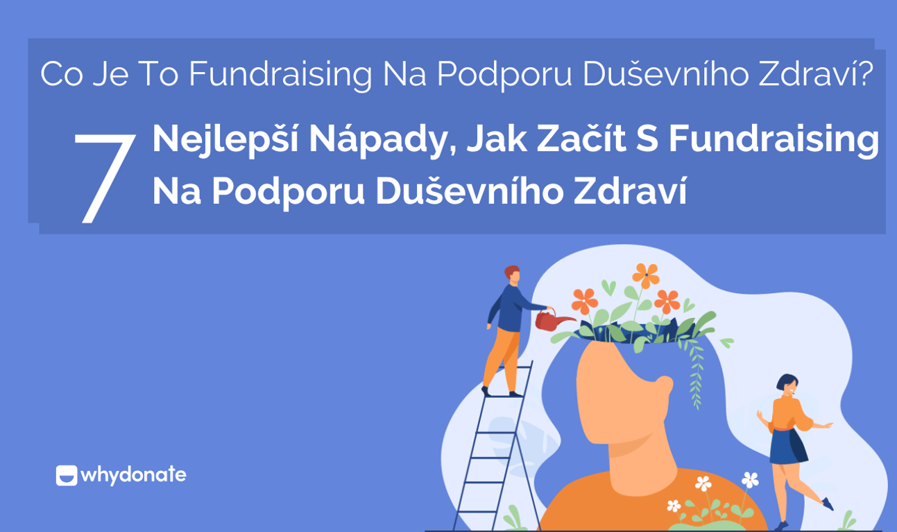 Co Je To Fundraising Pro Duševní Zdraví? 7 Nejlepších Nápadů, Jak Začít Se Sbírkou Na Podporu Duševního Zdraví