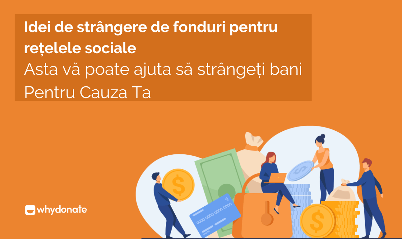 Idei de strângere de fonduri pe rețelele sociale care te pot ajuta să colectezi bani pentru cauza ta