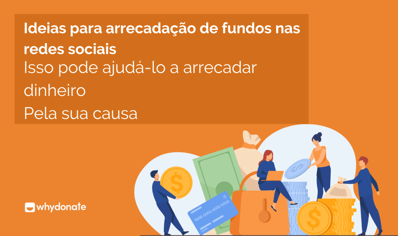 Ideias de Stratégias de Arrecadação de Fundos nas Redes Sociais Que Podem Ajudá-lo a Levantar Dinheiro para Sua Causa