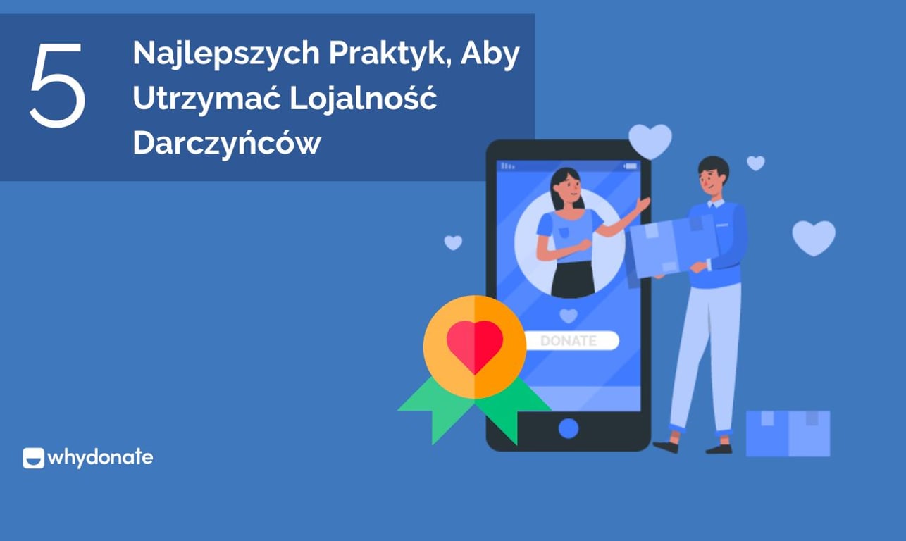 5 Najlepszych Praktyk, Aby Utrzymać Lojalność Darczyńców