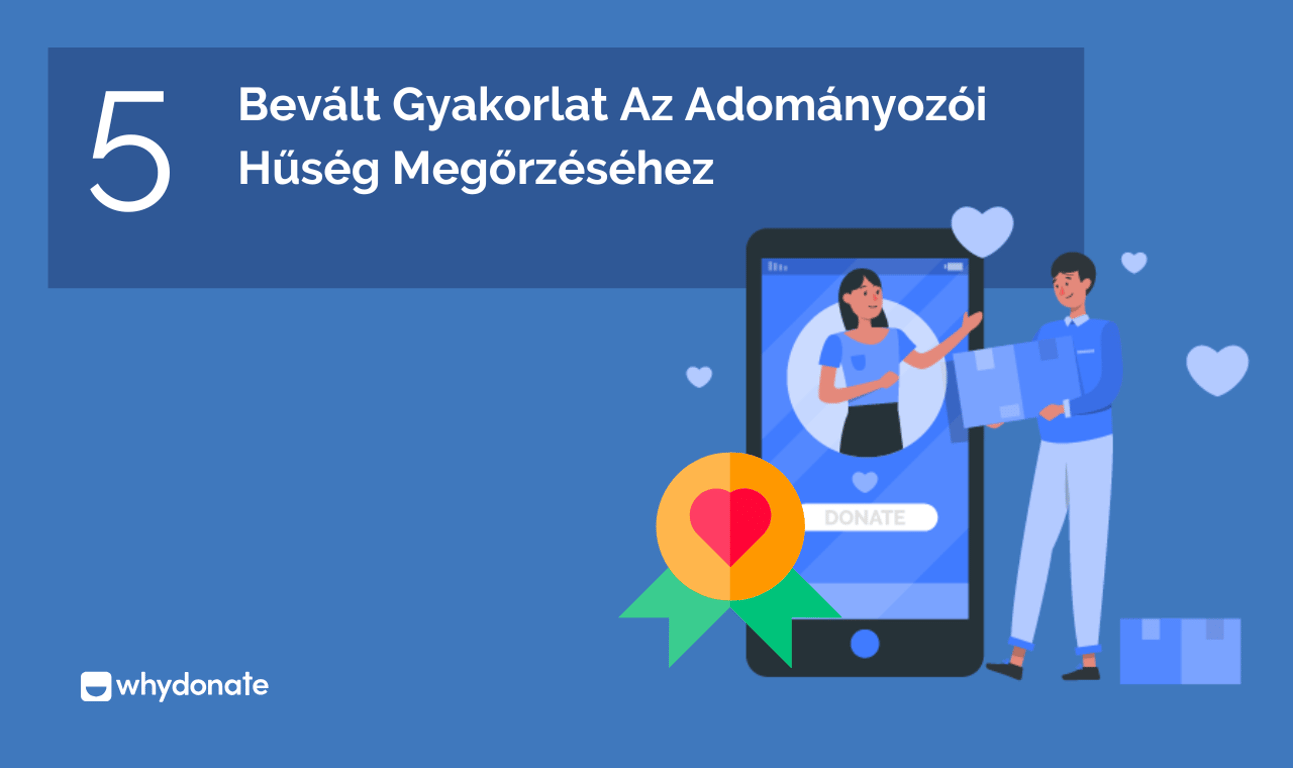 5 Bevált Gyakorlat Az Adományozói Hűség Megőrzéséhez