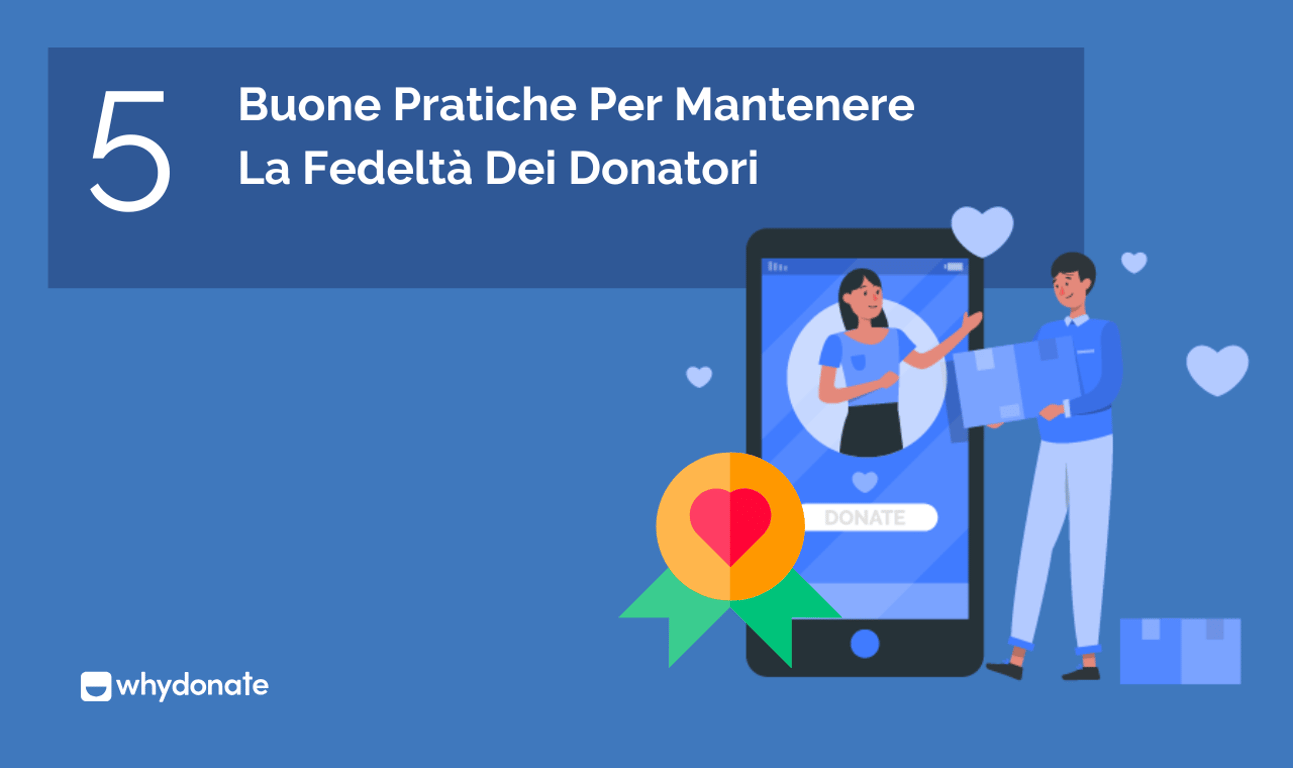 5 Buone Pratiche Per Mantenere La Fedeltà Dei Donatori