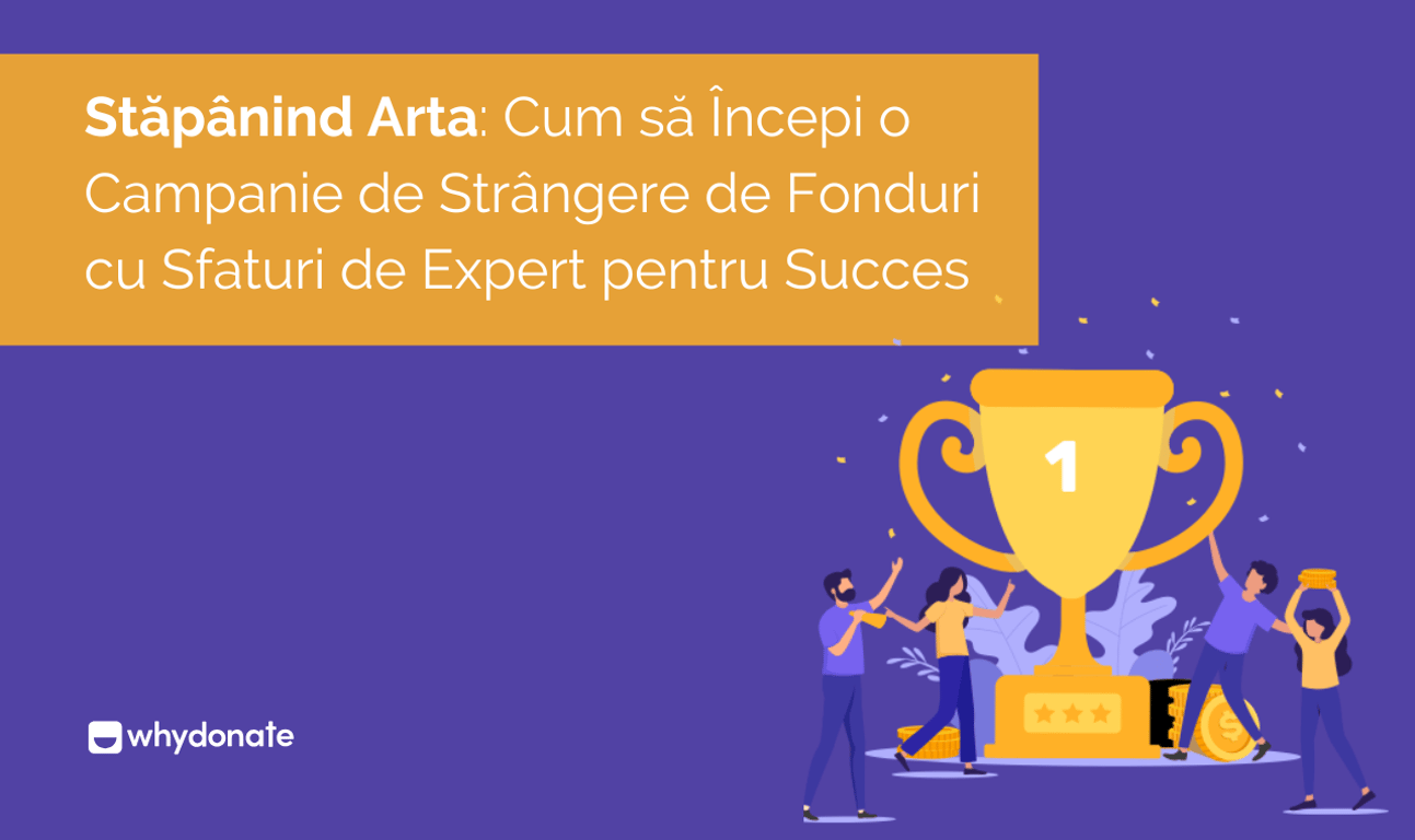 Cum să Începi o Campanie de Strângere de Fonduri: Sfaturi de Expert pentru Succes