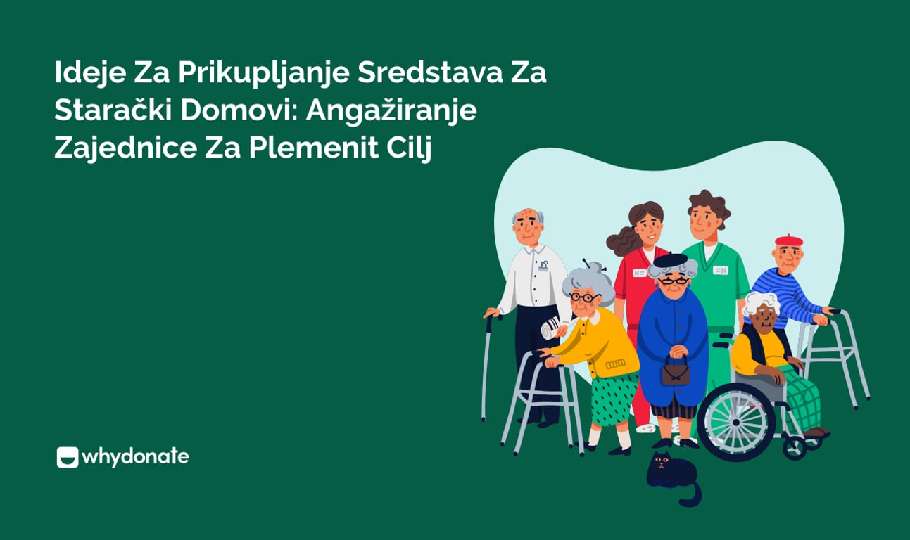 Ideje Za Prikupljanje Sredstava Za Starački Domovi: Angažiranje Zajednice Za Plemenit Cilj