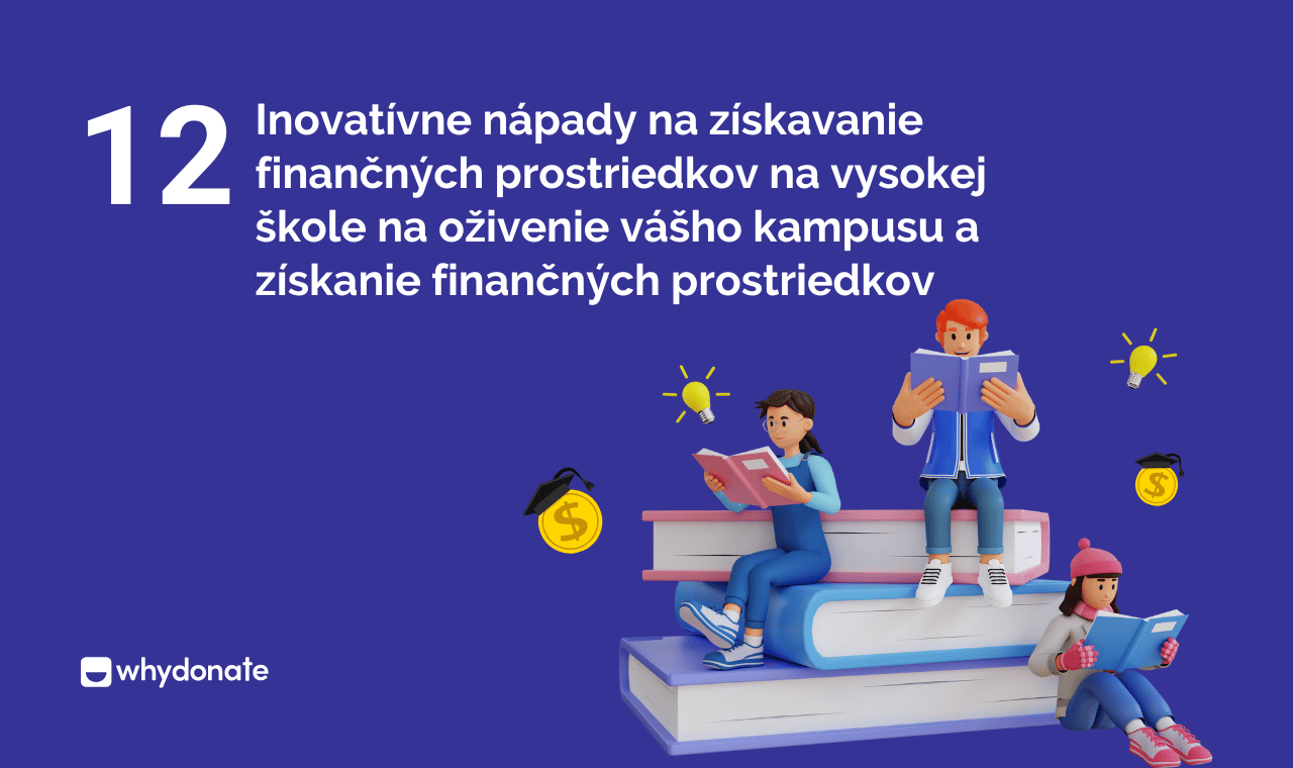 12 Inovatívnych Nápadov na Zbieranie Financií na Vysokej Škole, Ktoré Oživí Vašu Kampaň a Zvýšia Finančné Prostriedky
