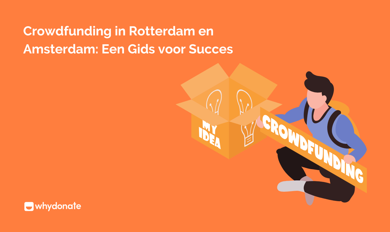 Crowdfunding in Rotterdam en Amsterdam: Hoe je Succesvol Fondsen Wervt met WhyDonate