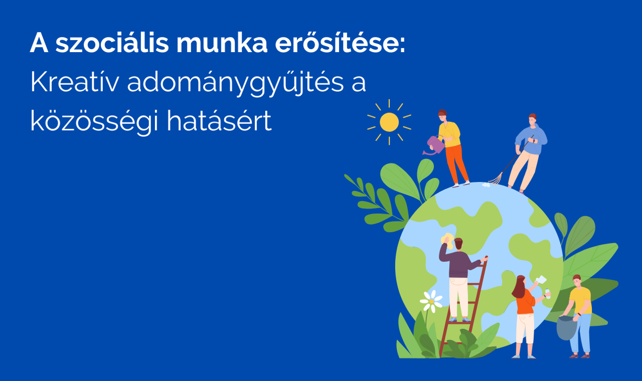 A szociális munka megerősítése: Kreatív adománygyűjtés a közösségi hatásért