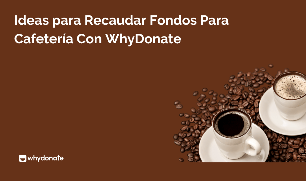 Ideas para Recaudar Fondos para Cafetería con WhyDonate | Crowdfunding Mediante Cafetería Emergente
