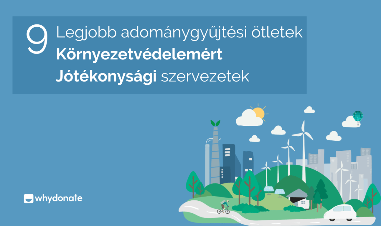 9 legjobb adománygyűjtési ötlet környezetvédelmi jótékonysági szervezetek számára