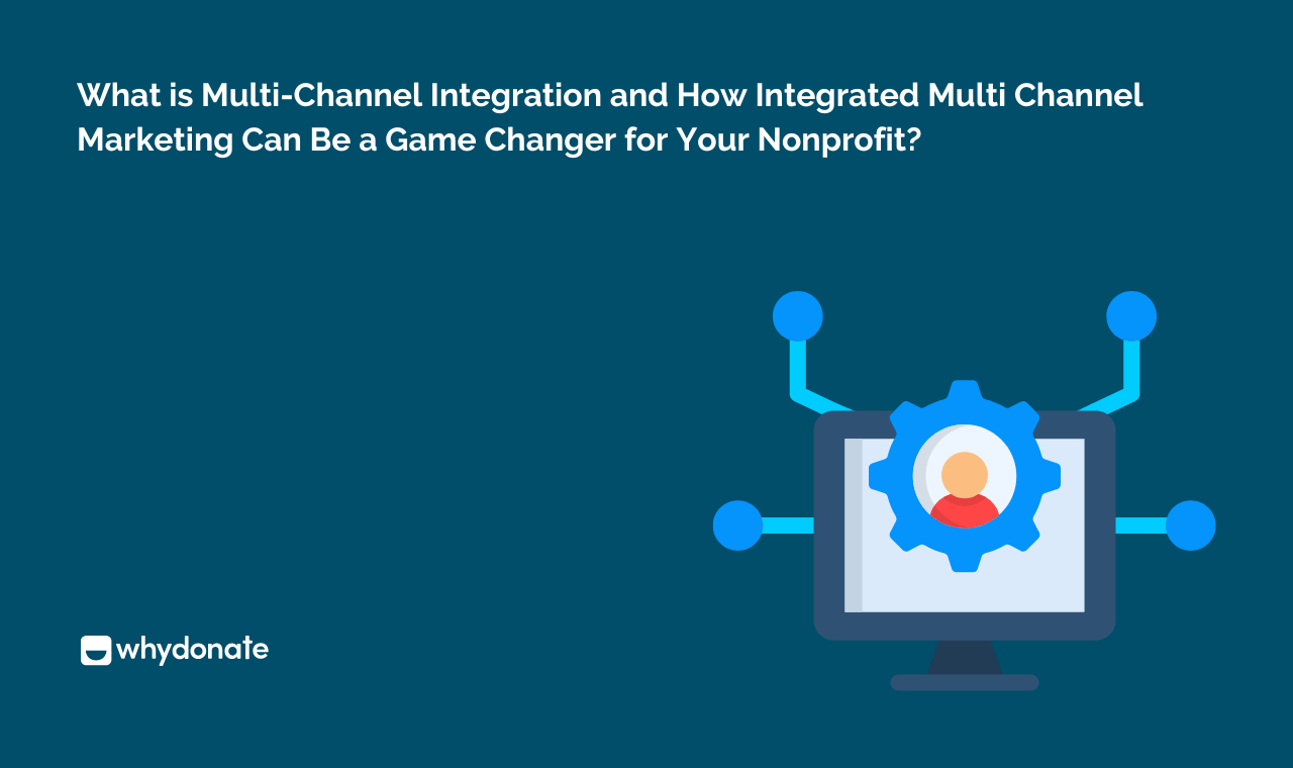 What is Multi Channel Integration and How Integrated Multi Channel Marketing Can Be a Game Changer for Your Nonprofit