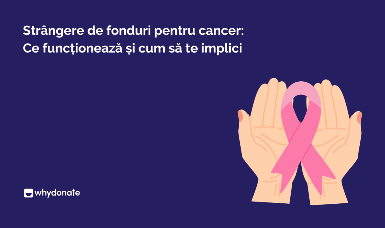 Strângere de fonduri pentru cancer: Ce funcționează și cum să te implici