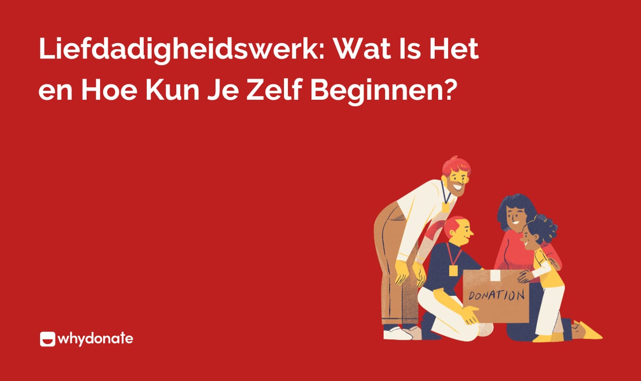 Liefdadigheidswerk: Wat Is Het en Hoe Kun Je Zelf Beginnen?