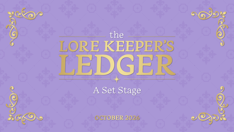 Lore Keeper's Ledger | A Set Stage | October 2026