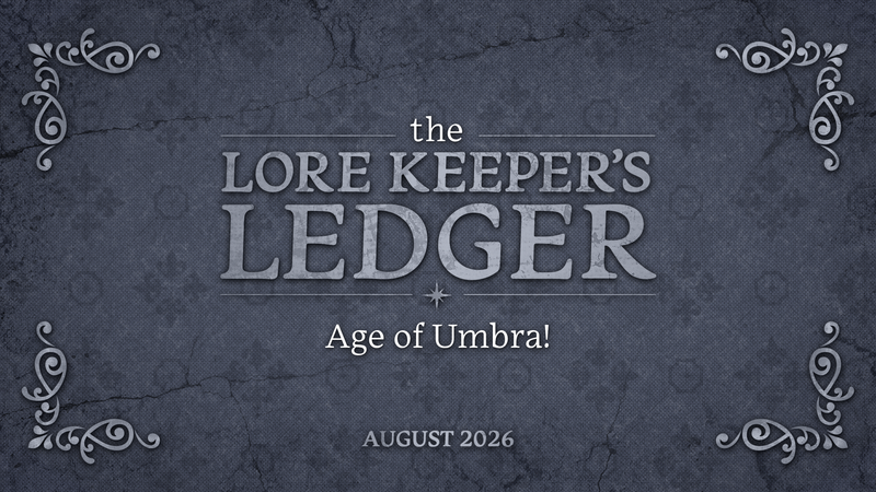 Lore Keeper's Ledger | Age of Umbra! | August 2026 