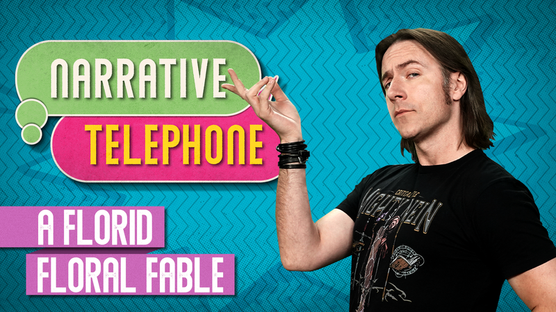 S4 E1 | Narrative Telephone | A Florid Floral Fable