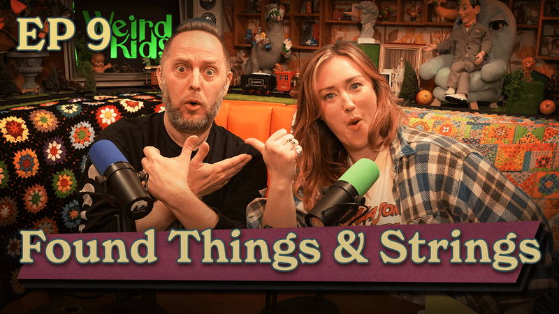 Weird Kids | Episode 9: Found Things & Strings