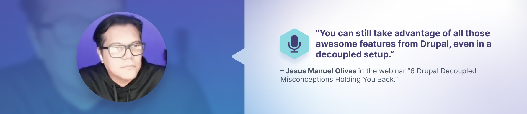 Jesus Manuel Olivas quote on maintaining Drupal features in a decoupled setup stated above