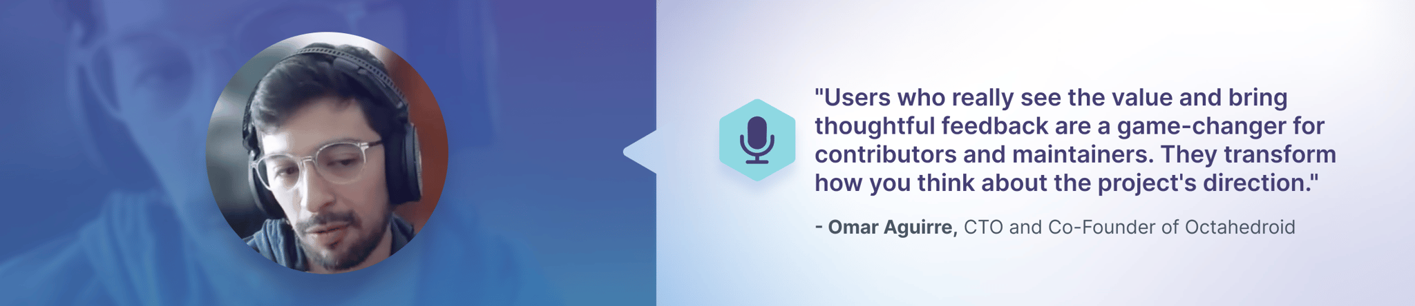 Quote by Omar Aguirre on the value of feedback on open source projects stated below 