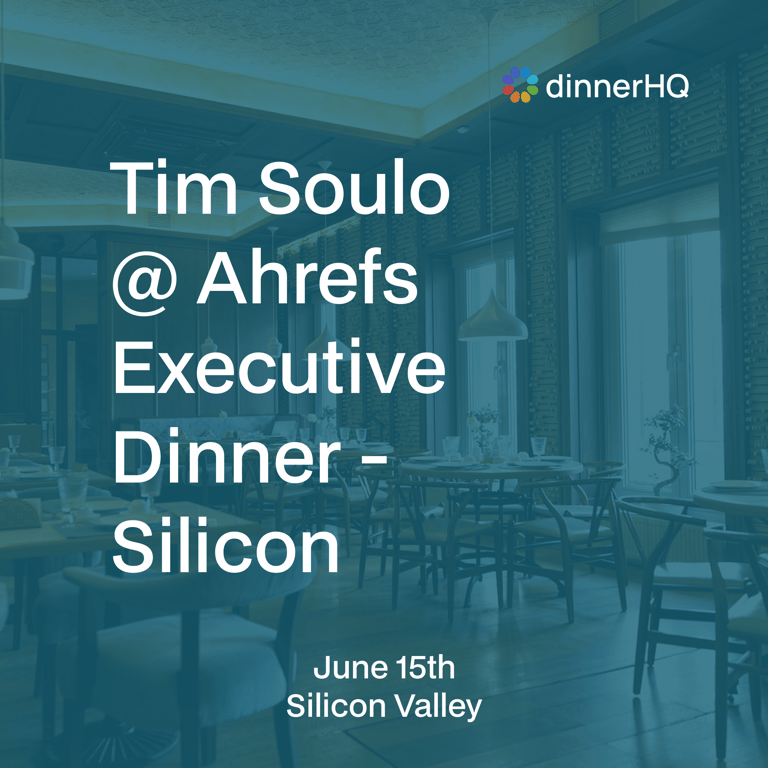 Tim Soulo @ Ahrefs Executive Dinner - Silicon Valley