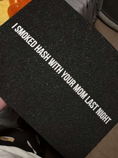 Preview pic of “I smoked hash with your mom last night” mood mats