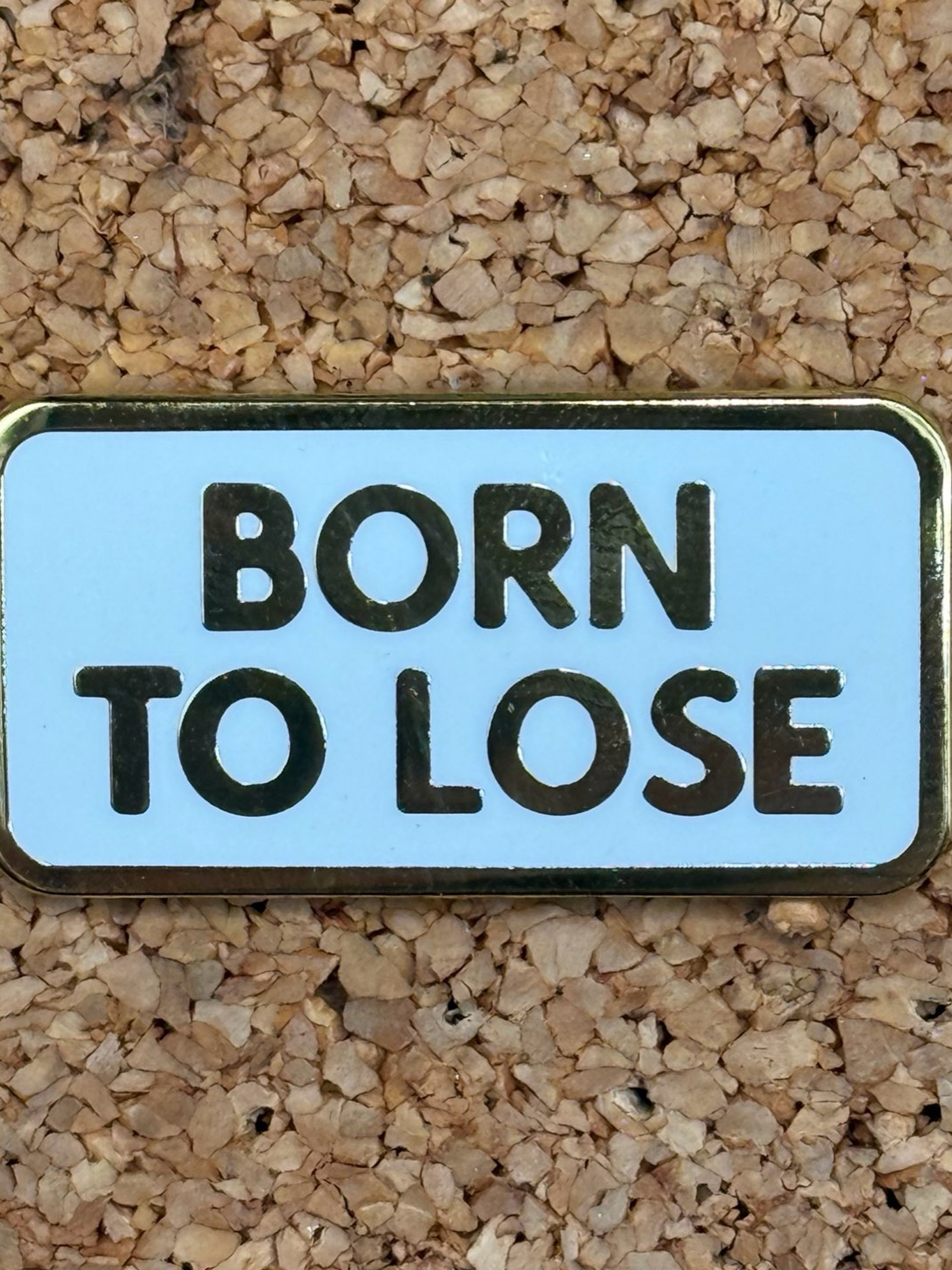 Preview pic of Born to lose pin