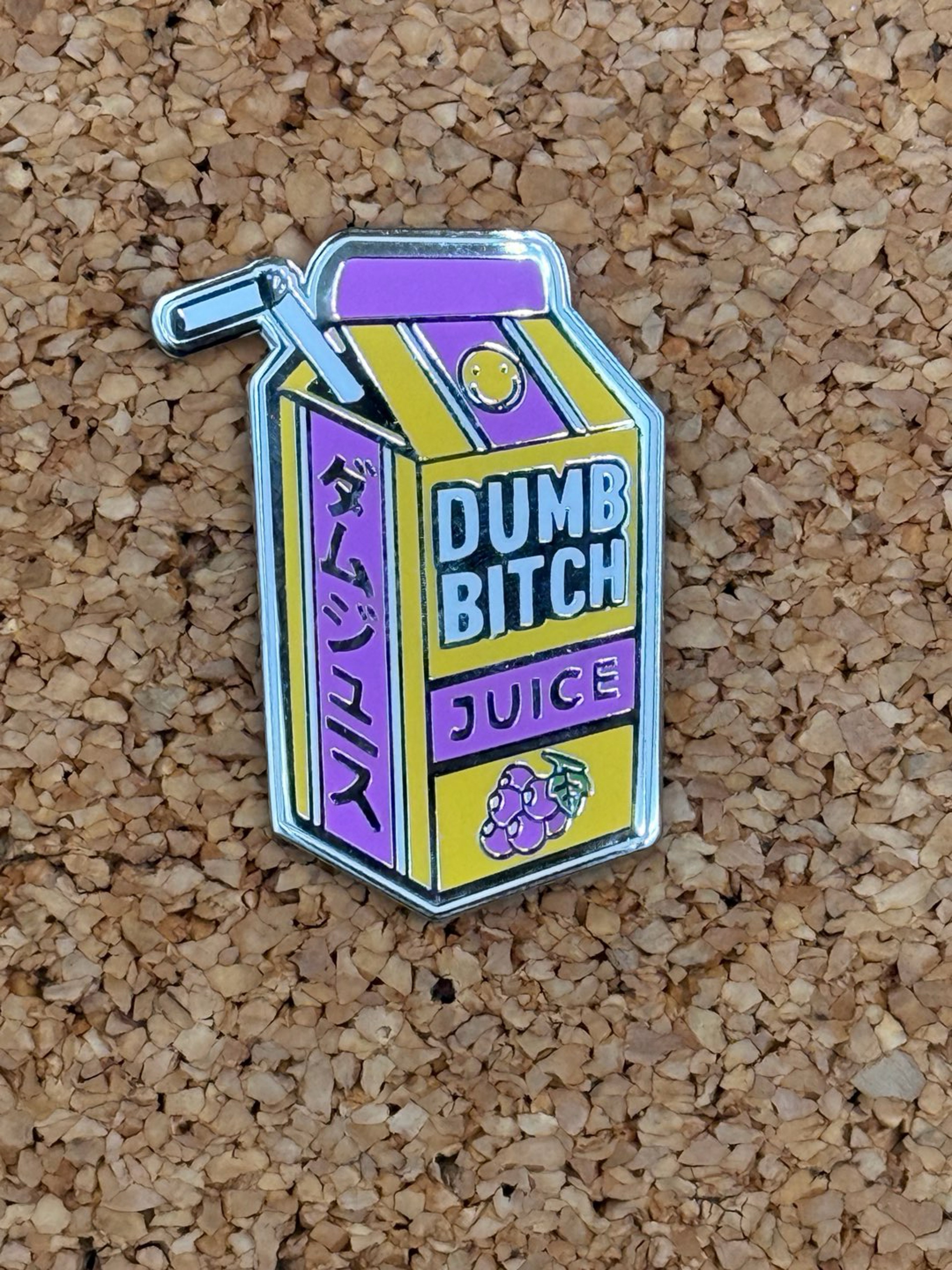 Preview pic of Dumb bitch juice pin
