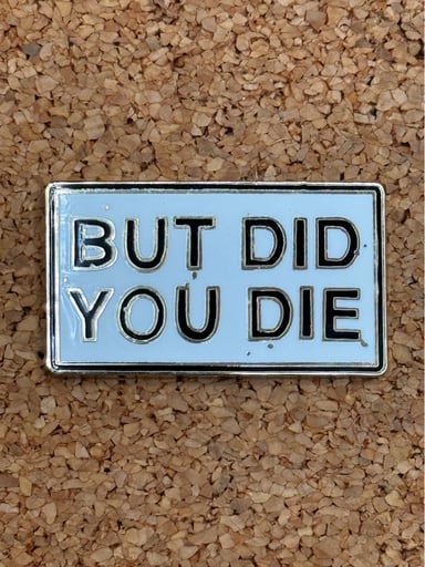 Preview pic of But did you die pin