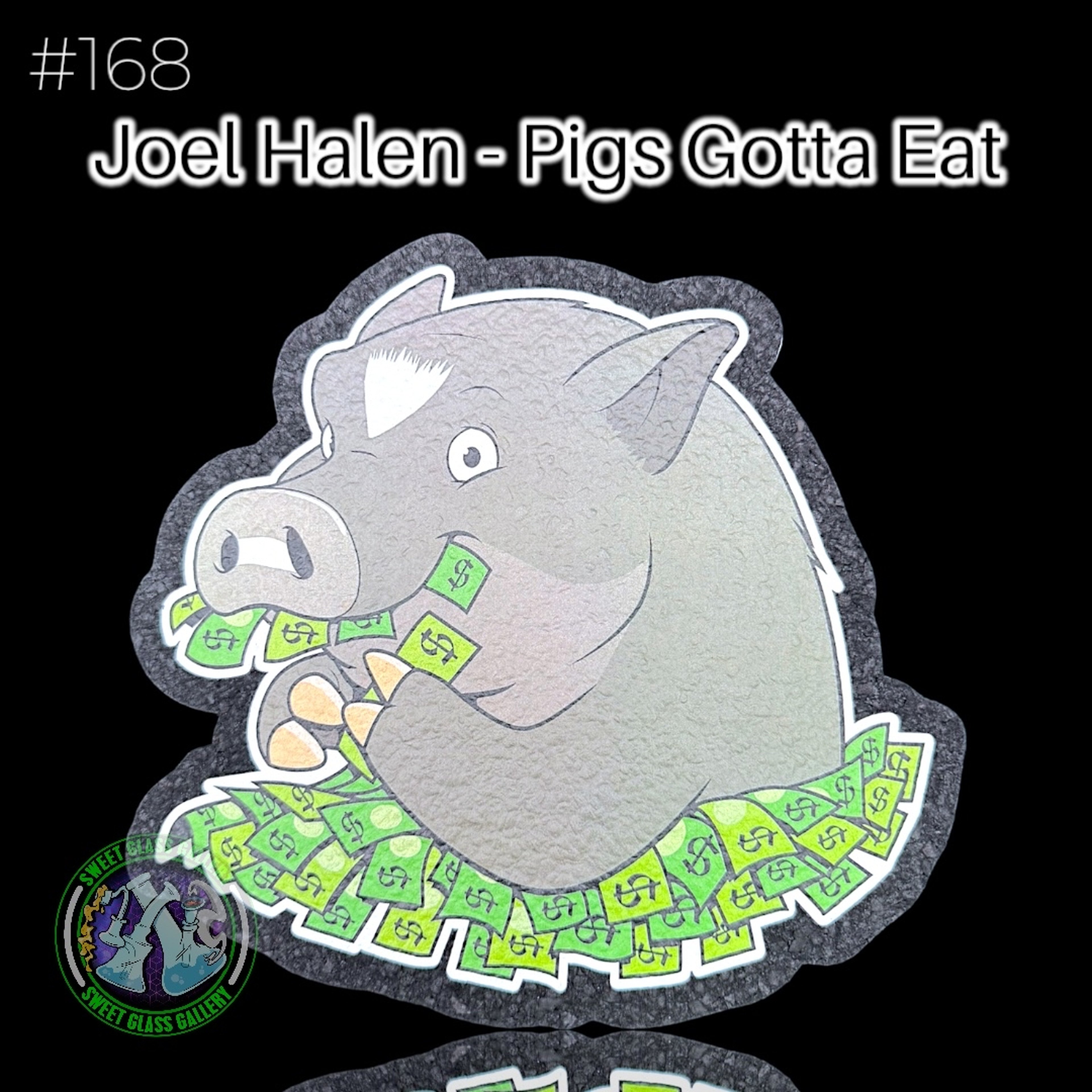Preview pic of Moodmats - Dab Mat #168 - Joel Halen - Pigs Gotta Eat
