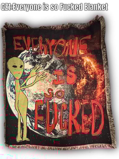 Preview pic of GZ1: Everyone is so Fucked Blanket