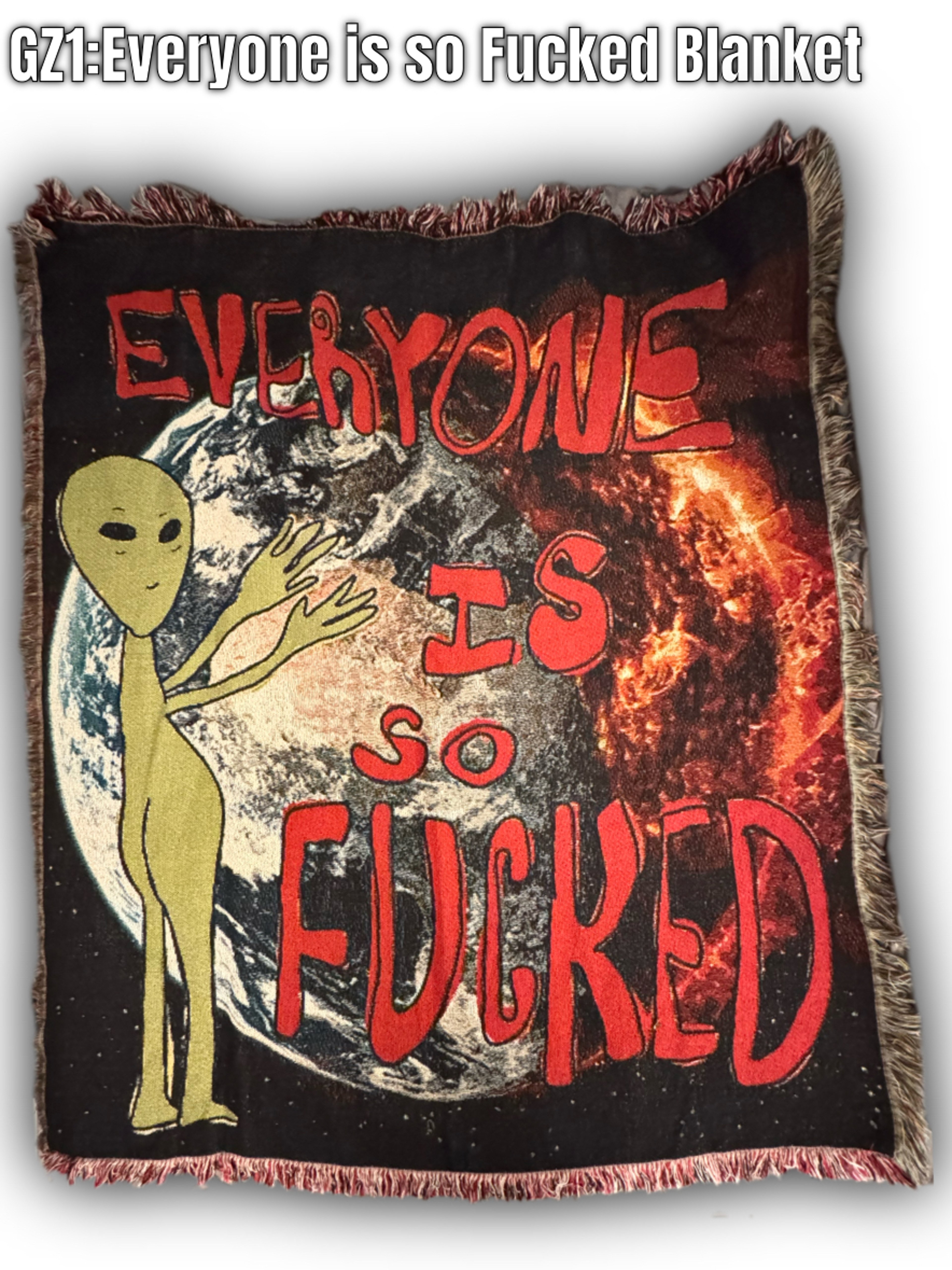 Preview pic of GZ1: Everyone is so Fucked Blanket