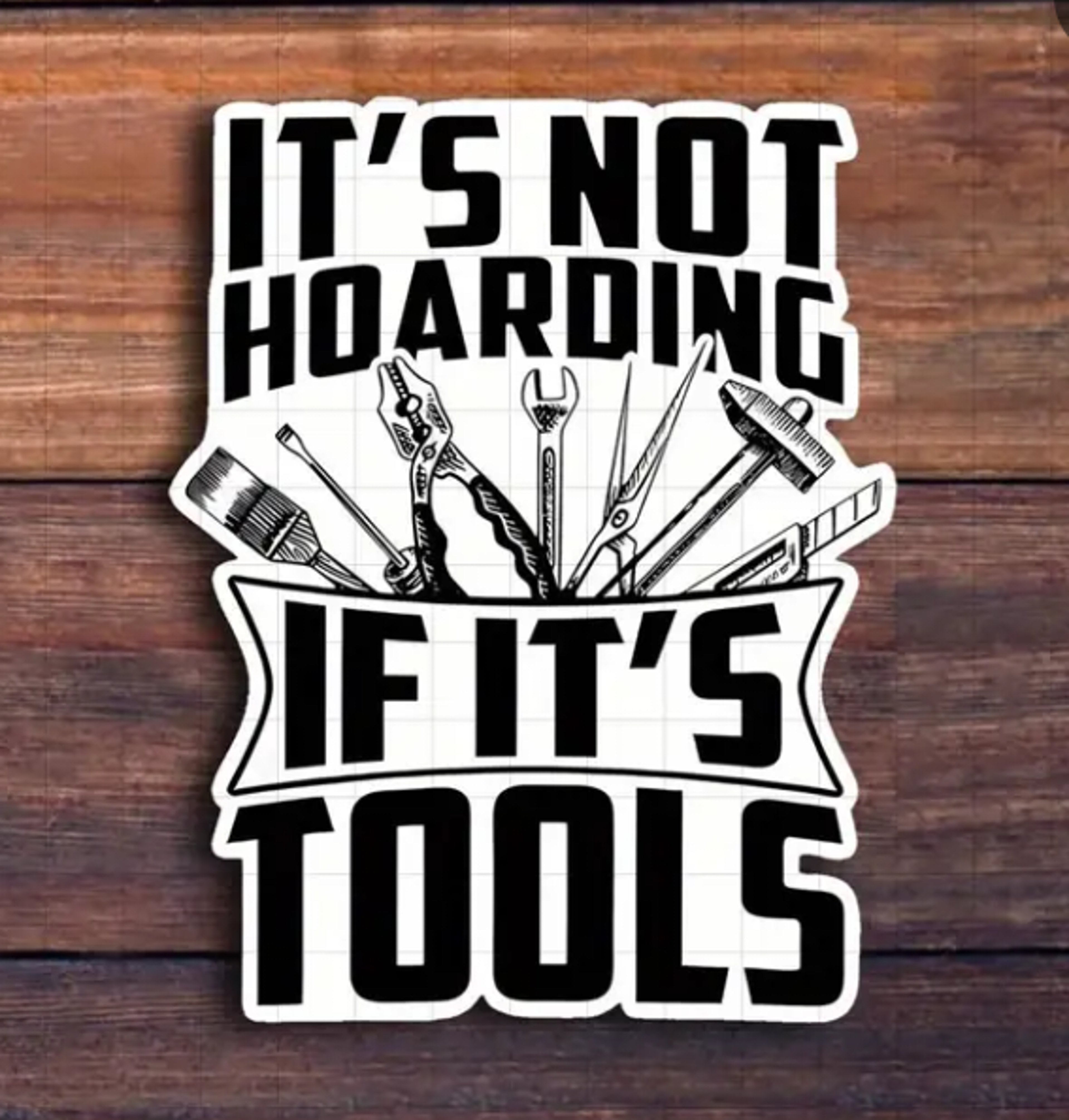 Preview pic of It's Not Hoarding If It's Tools – Funny Vinyl Sticker