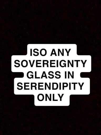 Preview pic of ISO ANY SOVEREIGNTY SERENDIPITY GLASS