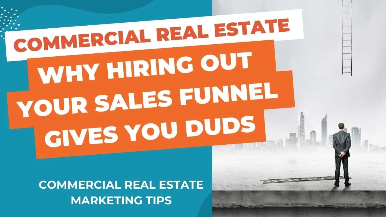 Why Hiring Out Commercial Real Estate Sales Funnels Only Buys You a Dud