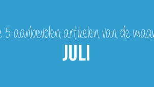 De 5 aanbevolen artikelen van de maand juli