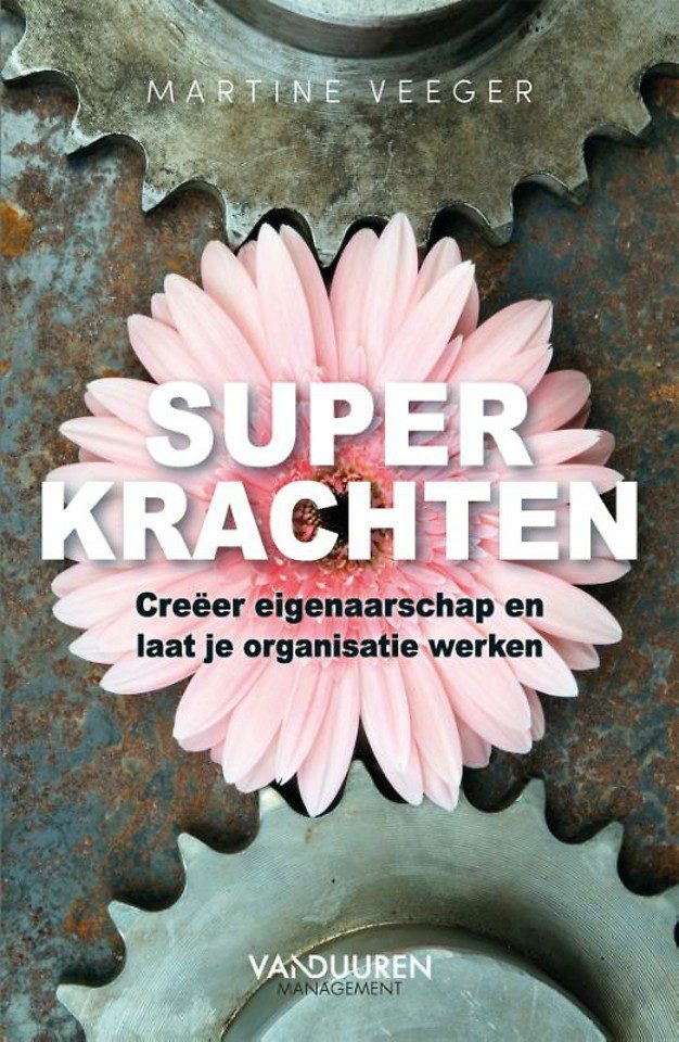 Superkrachten - Creëer eigenaarschap en laat je organisatie werken -