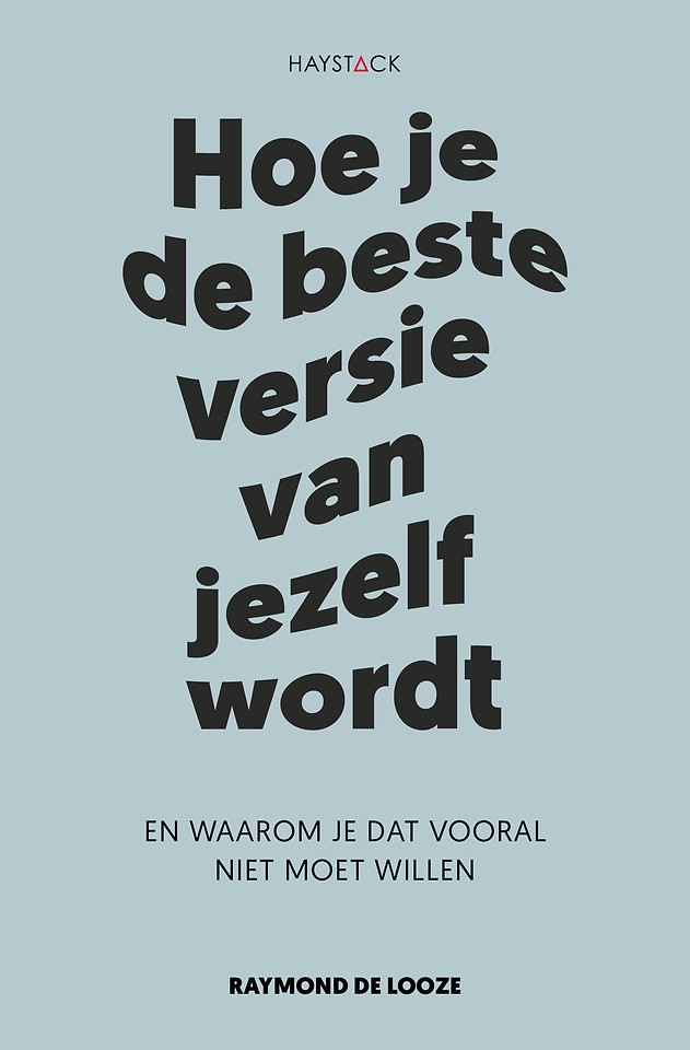 Hoe je de beste versie van jezelf wordt - En waarom je dat vooral niet moet willen -