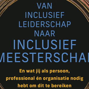 Van inclusief leiderschap naar inclusief meesterschap