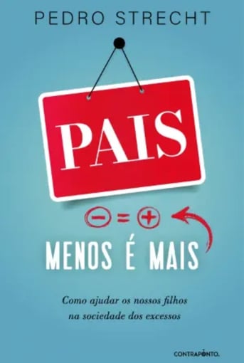 Pais, Menos é Mais – Educar com Equilíbrio na Era dos Excessos