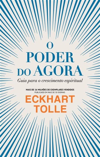 O Poder do Agora – Viva o Presente e Transforme a Sua Vida