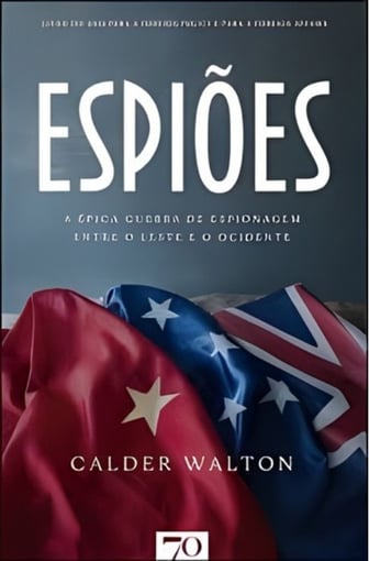 Espiões: A Épica Guerra de Espionagem entre o Leste e o Ocidente