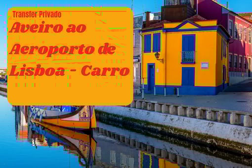 Transfer de Aveiro para o Aeroporto de Lisboa – Carro Privado