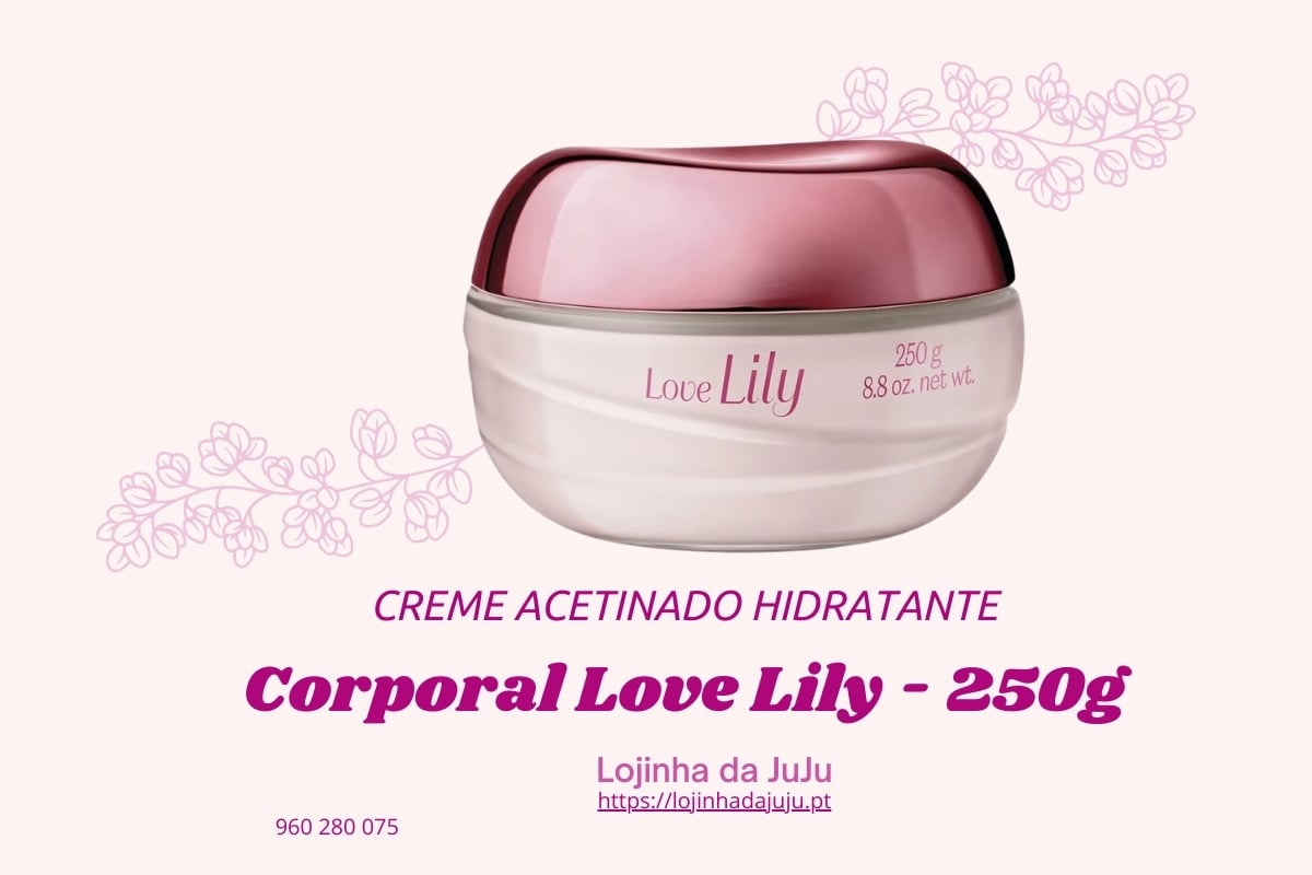 Creme Hidratante Corporal Love Lily 250g - Toque Aveludado