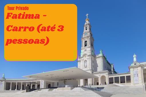 Tour Privado a Fátima – Carro até 3 Pessoas