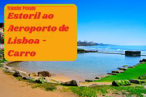 Transfer Privado do Estoril para o Aeroporto de Lisboa – Carro