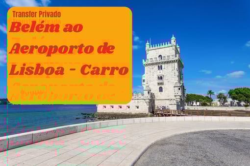 Transfer Privado de Belém para o Aeroporto de Lisboa – Carro
