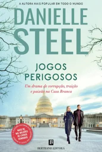 Jogos Perigosos. Um romance de poder e traição na Casa Branca