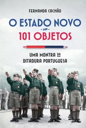 O Estado Novo em 101 Objetos - Uma Montra da Ditadura Portuguesa