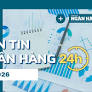 Bản tin Ngân hàng 24h: Thông tin thị trường tài chính - tiền tệ trong nước và quốc tế ngày 9/7