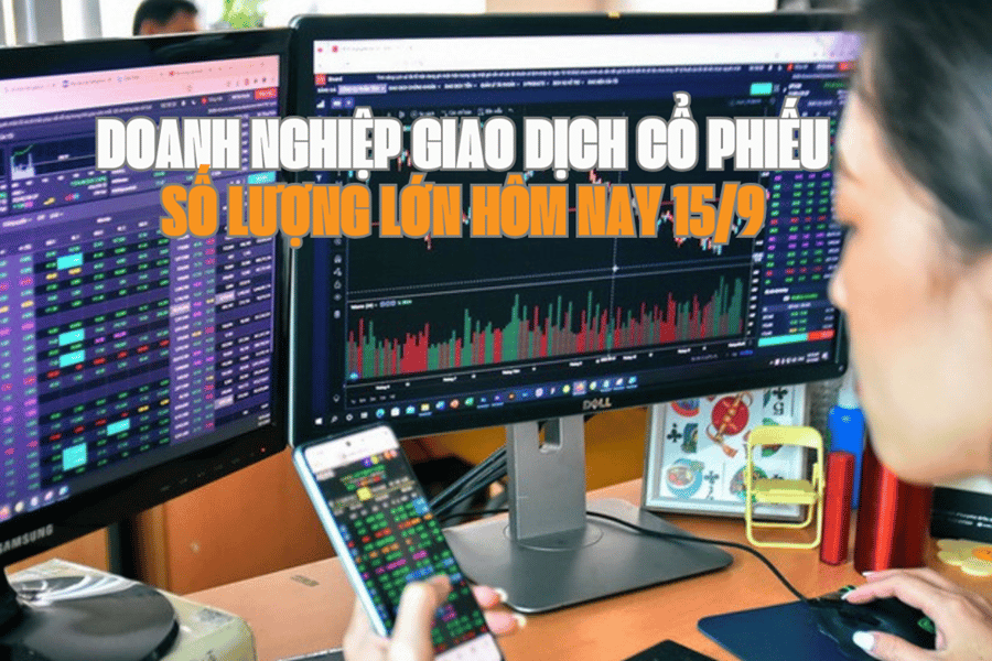 Chứng khoán hôm nay 15/9: 5 doanh nghiệp giao dịch cổ phiếu số lượng lớn