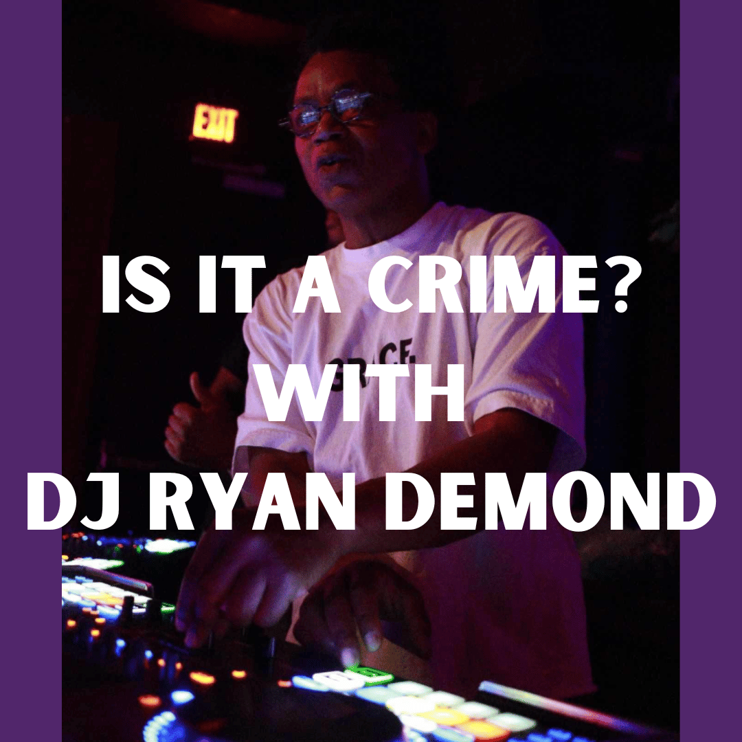 Is it a Crime? With DJ Ryan Demond